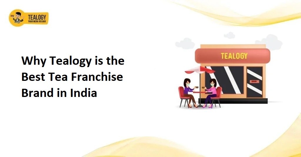 Why Tealogy is the Best Tea Franchise Brand in India